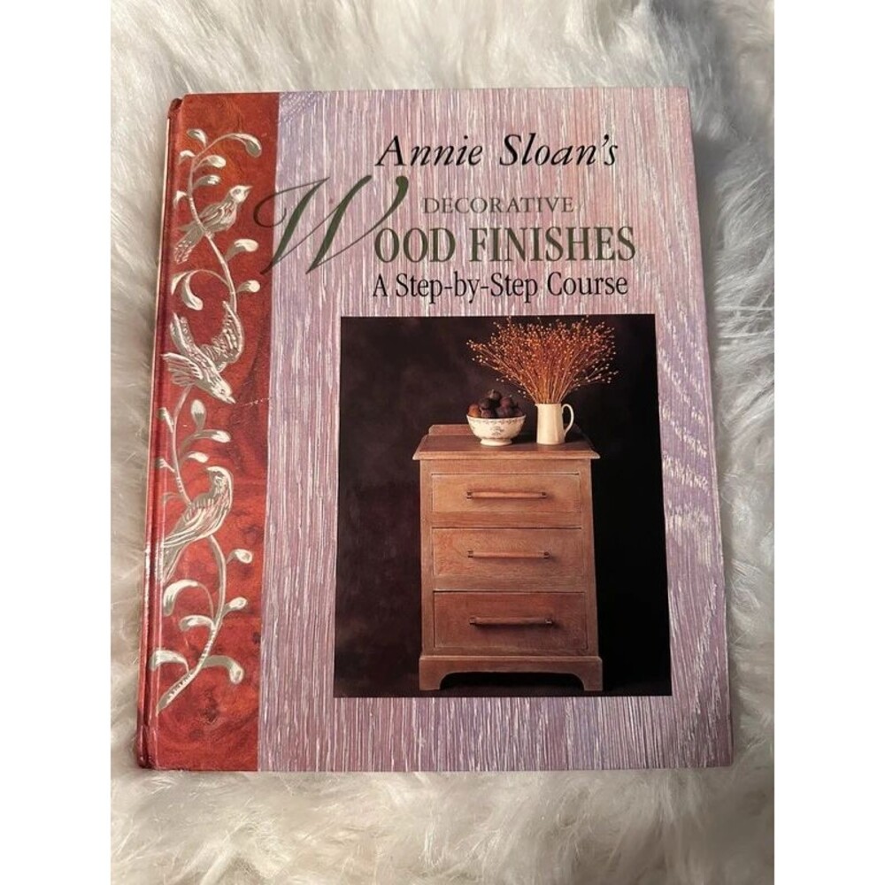 Annie Sloan's Decorative Wood Finishes Book A Step-by-Step Course